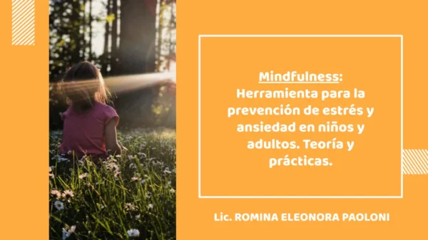 MINDFULNESS: Tool for the prevention of stress and anxiety in children and adults. Theory and Practice.