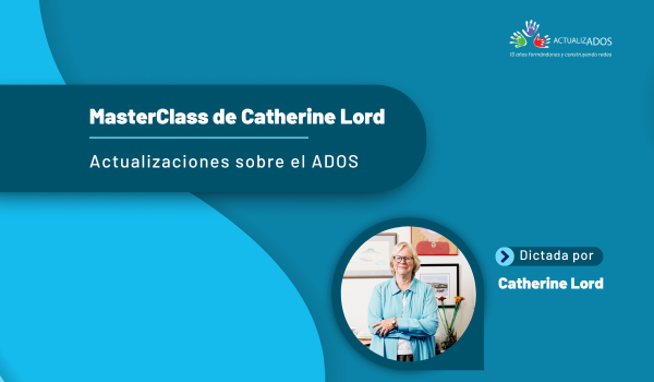 MasterClass de Catherine Lord: Actualizaciones sobre el ADOS