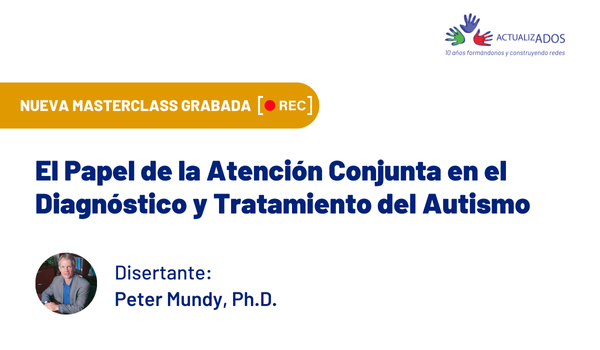 Masterclass grabada: El Papel de la Atención Conjunta en el Diagnóstico y Tratamiento del Autismo