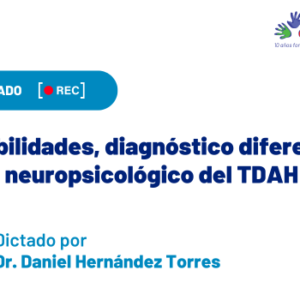 Curso asincrónico: Comorbilidades, diagnóstico diferencial y perfil neuropsicológico del TDAH