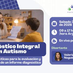 Diagnóstico Integral en Autismo: Buenas prácticas para la evaluación y elaboración de un informe diagnóstico