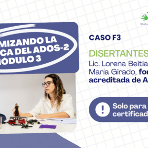 Curso Asincrónico: Optimizando la Práctica del ADOS-2: Módulo 3 - Caso F3