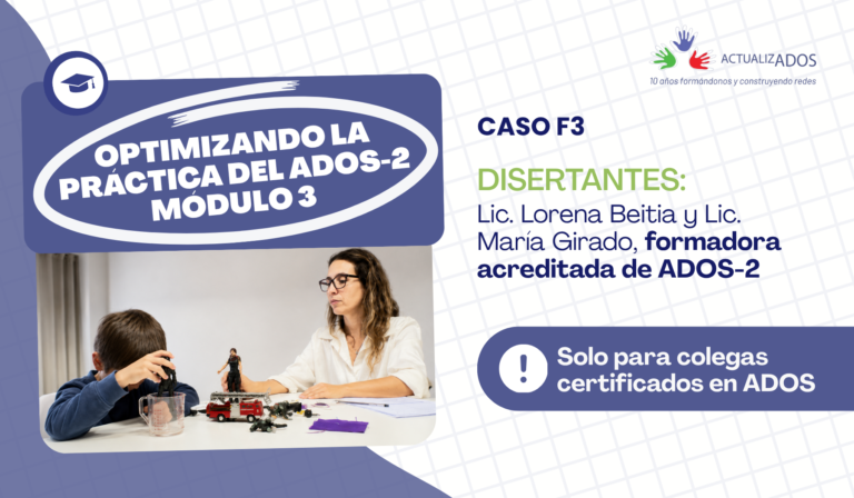 Curso Asincrónico: Optimizando la Práctica del ADOS-2: Módulo 3 – Caso F3