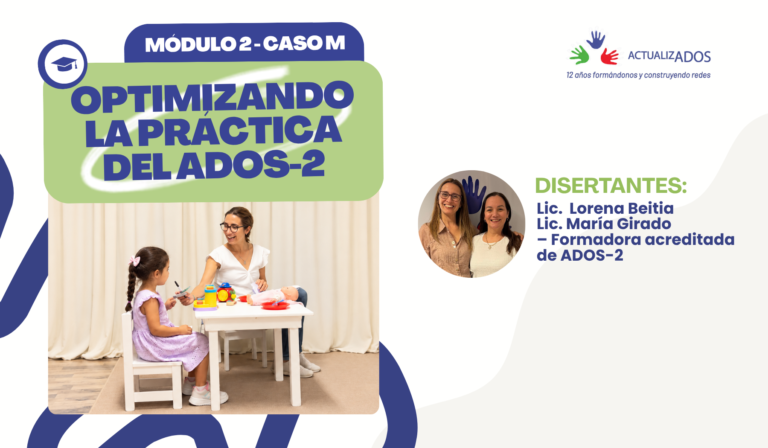 Curso ASINCRONICO : Optimizando la Práctica del ADOS-2: MÓDULO 2 – Caso M